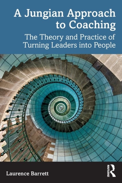 A Jungian Approach to Coaching - The Theory and Practice of Turning Leaders into People