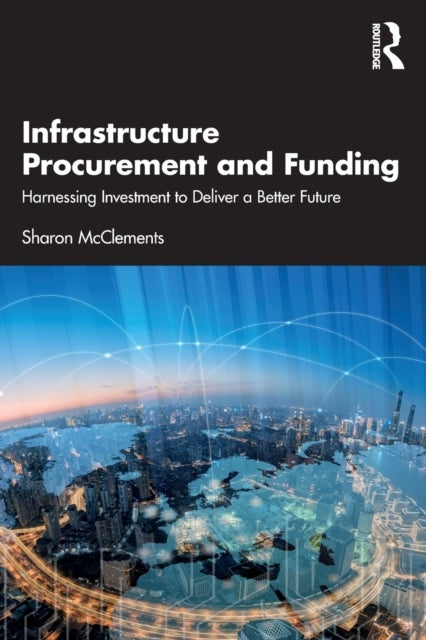 Infrastructure Procurement and Funding - Harnessing Investment to Deliver a Better Future
