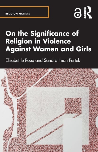 Bilde av On The Significance Of Religion In Violence Against Women And Girls Av Elisabet Le Roux, Sandra Iman Pertek