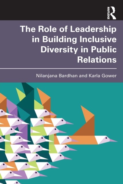 Bilde av The Role Of Leadership In Building Inclusive Diversity In Public Relations Av Nilanjana (southern Illinois University Carbondale) Bardhan, Karla (the