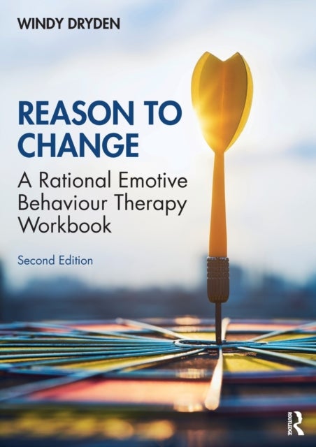 Reason to Change - A Rational Emotive Behaviour Therapy Workbook 2nd edition