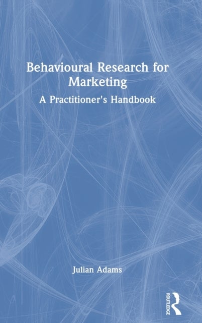 Behavioural Research for Marketing - A Practitioner's Handbook