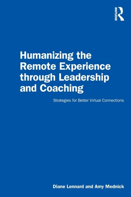 Humanizing the Remote Experience through Leadership and Coaching - Strategies for Better Virtual Connections