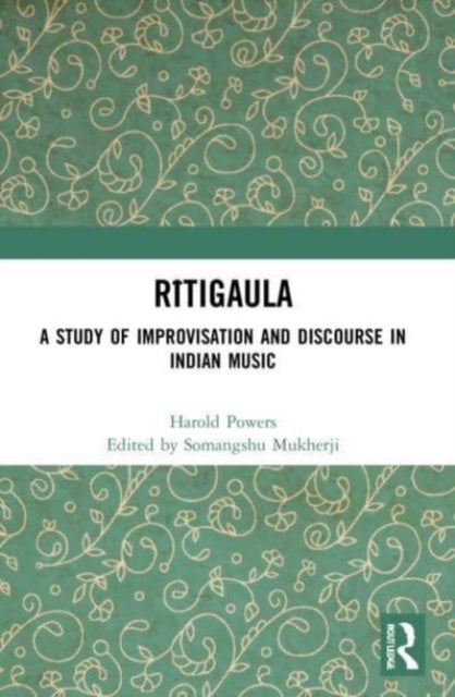 Ritigaula - A Study of Improvisation and Discourse in Indian Music
