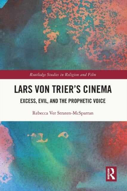 Lars von Trier's Cinema - Excess, Evil, and the Prophetic Voice