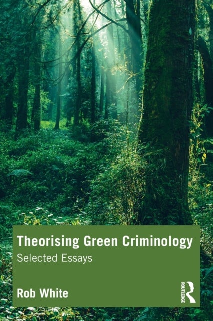 Theorising Green Criminology - Selected Essays