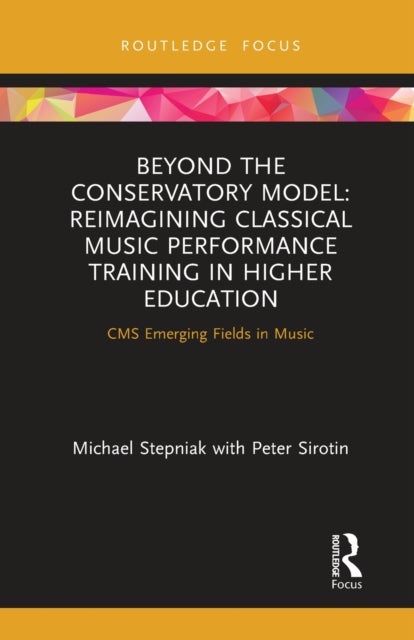 Beyond the Conservatory Model - Reimagining Classical Music Performance Training in Higher Education