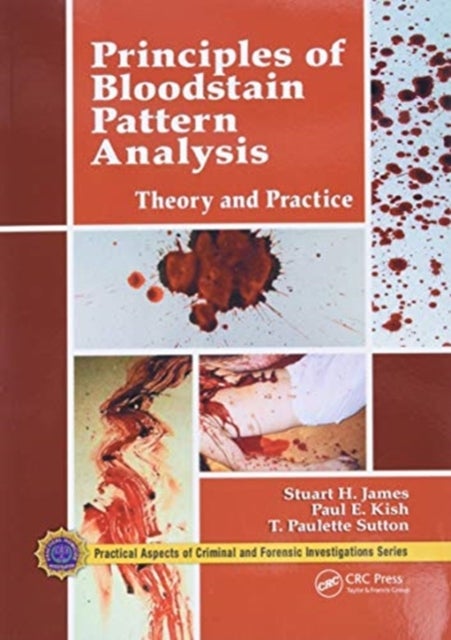 Bilde av Principles Of Bloodstain Pattern Analysis Av Stuart H. (james And Associates Fort Lauderdale Florida Usa) James, Paul E. (forensic Consultant &amp; As