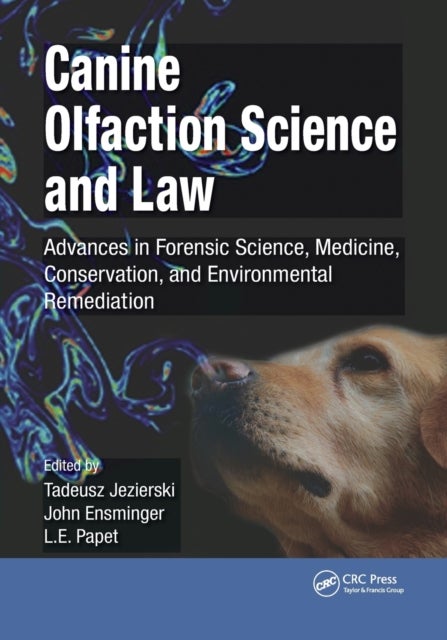 Canine Olfaction Science and Law - Advances in Forensic Science, Medicine, Conservation, and Environmental Remediation