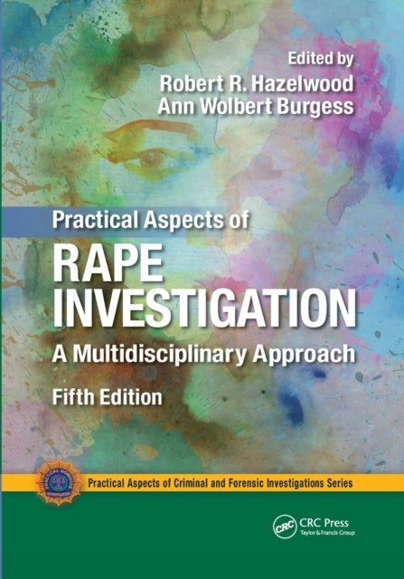 Practical Aspects of Rape Investigation - A Multidisciplinary Approach, Third Edition