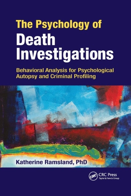 The Psychology of Death Investigations - Behavioral Analysis for Psychological Autopsy and Criminal Profiling
