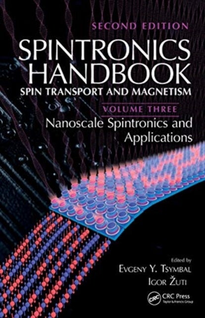 Spintronics Handbook, Second Edition: Spin Transport and Magnetism - Volume Three: Nanoscale Spintronics and Applications