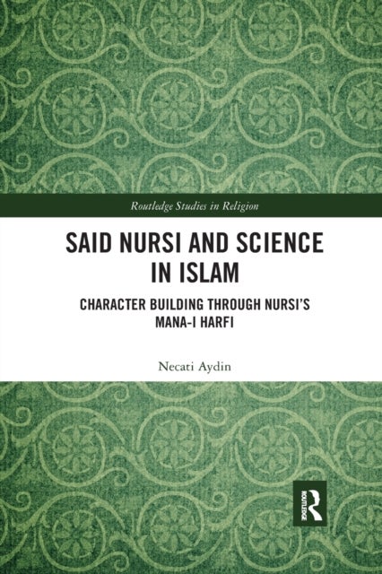 Said Nursi and Science in Islam - Character Building through Nursi¿s Mana-i harfi