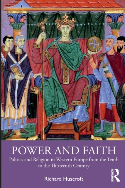 Power and Faith - Politics and Religion in Western Europe from the Tenth to the Thirteenth Century