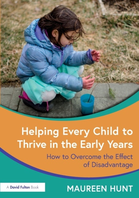 Helping Every Child to Thrive in the Early Years - How to Overcome the Effect of Disadvantage