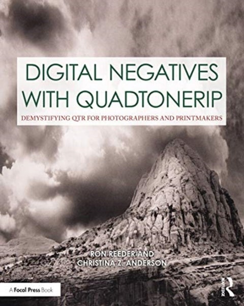 Digital Negatives with QuadToneRIP - Demystifying QTR for Photographers and Printmakers