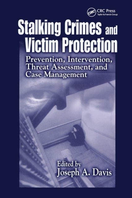 Stalking Crimes and Victim Protection - Prevention, Intervention, Threat Assessment, and Case Management