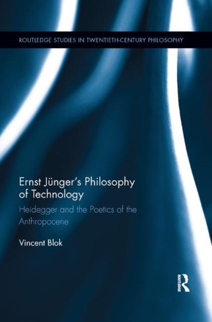 Ernst Junger¿s Philosophy of Technology - Heidegger and the Poetics of the Anthropocene