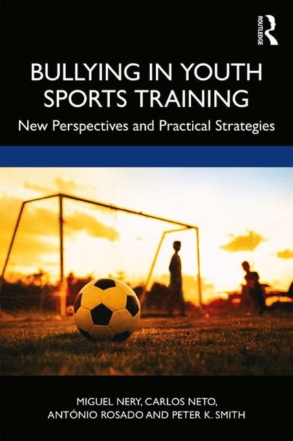 Bullying in Youth Sports Training - New perspectives and practical strategies