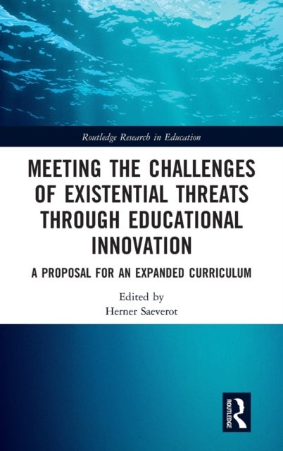 Meeting the Challenges of Existential Threats through Educational Innovation - A Proposal for an Expanded Curriculum