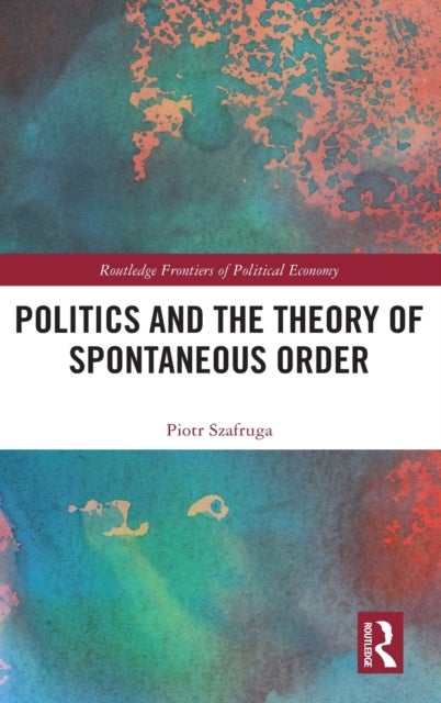 Bilde av Politics And The Theory Of Spontaneous Order Av Piotr Szafruga