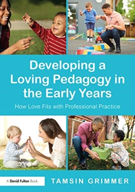 Developing a Loving Pedagogy in the Early Years - How Love Fits with Professional Practice