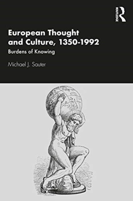 European Thought and Culture, 1350-1992 - Burdens of Knowing