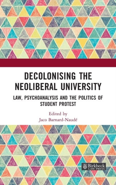Decolonising the Neoliberal University - Law, Psychoanalysis and the Politics of Student Protest