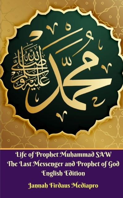Bilde av Life Of Prophet Muhammad Saw The Last Messenger And Prophet Of God English Edition Av Jannah Firdaus Mediapro
