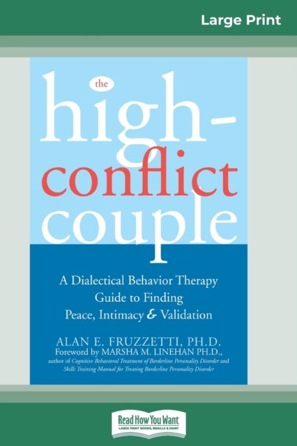 The High-Conflict Couple - Dialectical Behavior Therapy Guide to Finding Peace, Intimacy (16pt Large Print Edition)