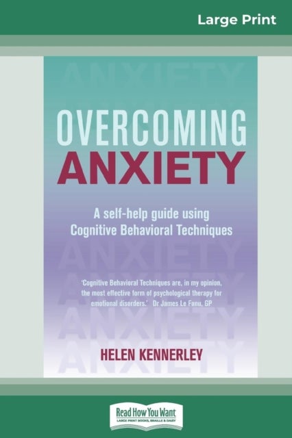 Overcoming Anxiety - A Self-help Guide Using Cognitive Behavioral Techniques (16pt Large Print Edition)
