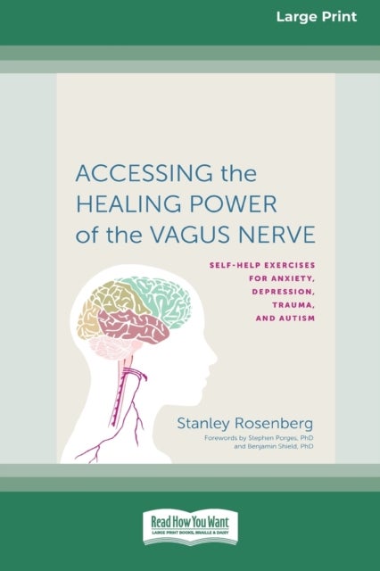 Accessing the Healing Power of the Vagus Nerve - Self-Exercises for Anxiety, Depression, Trauma, and Autism (16pt Large Print Edition)