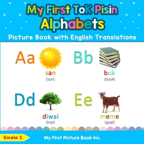 My First Tok Pisin Alphabets Picture Book with English Translations - Bilingual Early Learning & Easy Teaching Tok Pisin Books for Kids