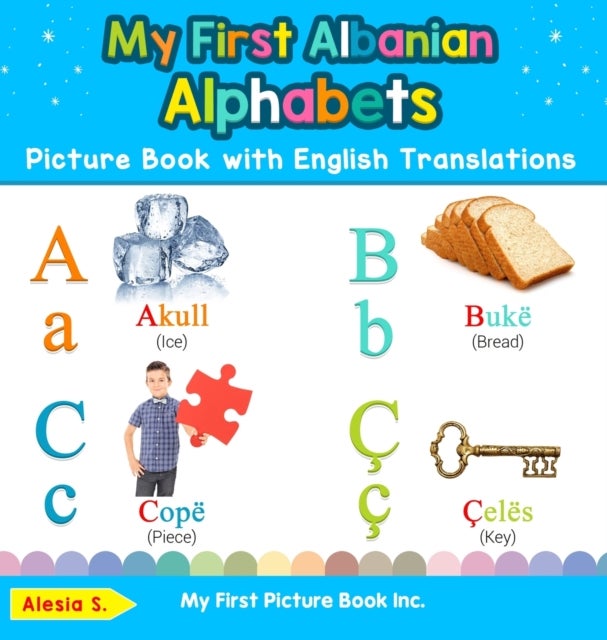 My First Albanian Alphabets Picture Book with English Translations - Bilingual Early Learning & Easy Teaching Albanian Books for Kids