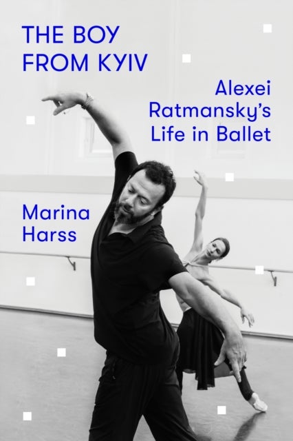 The Boy from Kyiv - Alexei Ratmansky's Life in Ballet