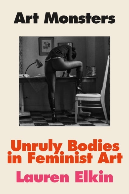 Art Monsters - Unruly Bodies in Feminist Art