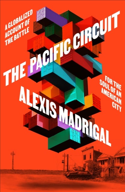 The Pacific Circuit - A Globalized Account of the Battle for the Soul of an American City