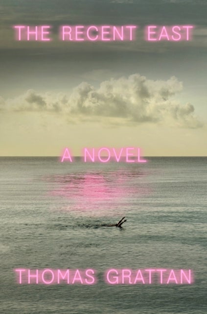 The Recent East - A Novel