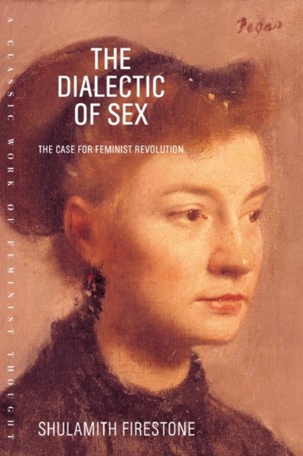 The Dialectic of Sex - The Case for Feminist Revolution