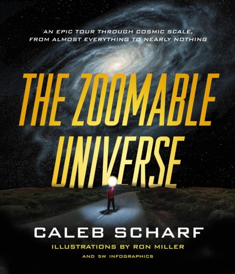 The Zoomable Universe - An Epic Tour Through Cosmic Scale, from Almost Everything to Nearly Nothing
