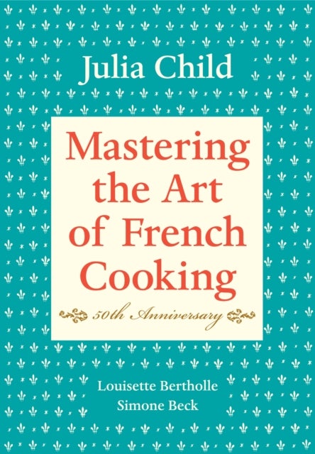 Bilde av Mastering The Art Of French Cooking, Volume I Av Julia Child, Louisette Bertholle, Simone Beck