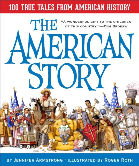 Bilde av The American Story: 100 True Tales From American History Av Jennifer Armstrong