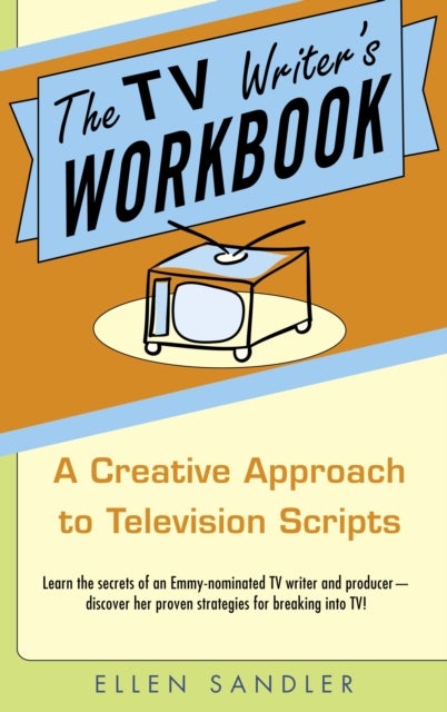 The TV Writer's Workbook - A Creative Approach To Television Scripts