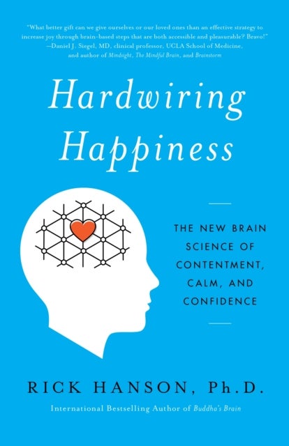 Hardwiring Happiness - The New Brain Science of Contentment, Calm, and Confidence