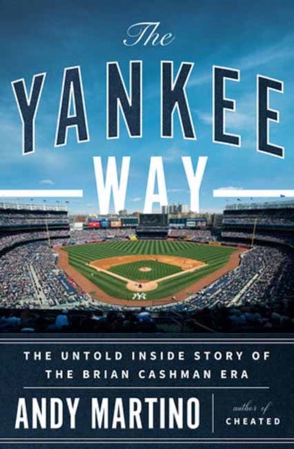 The Yankee Way - The Untold Inside Story of the Brian Cashman Era