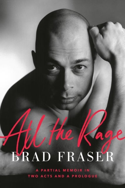 All The Rage - A Partial Memoir in Two Acts and a Prologue