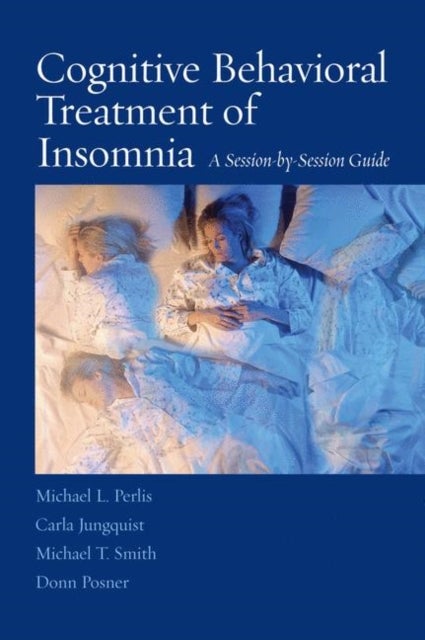 Bilde av Cognitive Behavioral Treatment Of Insomnia Av Michael L Perlis, Carla Jungquist, Michae Smith