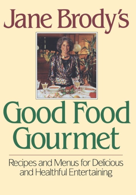 Jane Brody's Good Food Gourmet - Recipes and Menus for Delicious and Healthful Entertaining