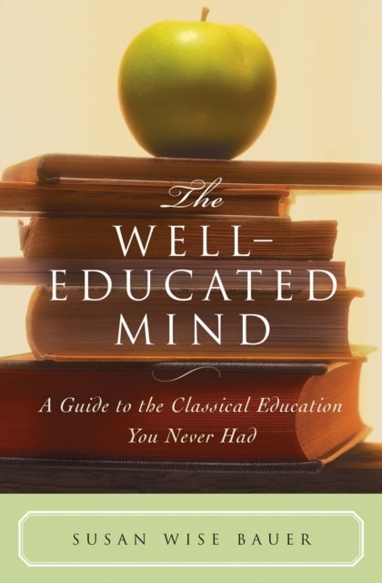 The Well-Educated Mind - A Guide to the Classical Education You Never Had
