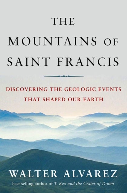 The Mountains of Saint Francis - Discovering the Geologic Events That Shaped Our Earth